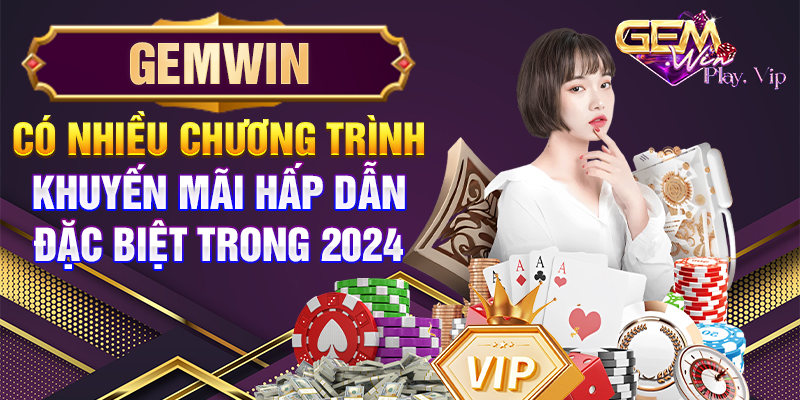 Gemwin có nhiều chương trình khuyến mãi hấp dẫn đặc biệt trong 2024