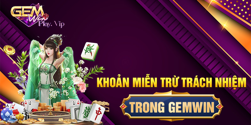 Tại sao phải tạo khoản miễn trừ trách nhiệm Gemwin